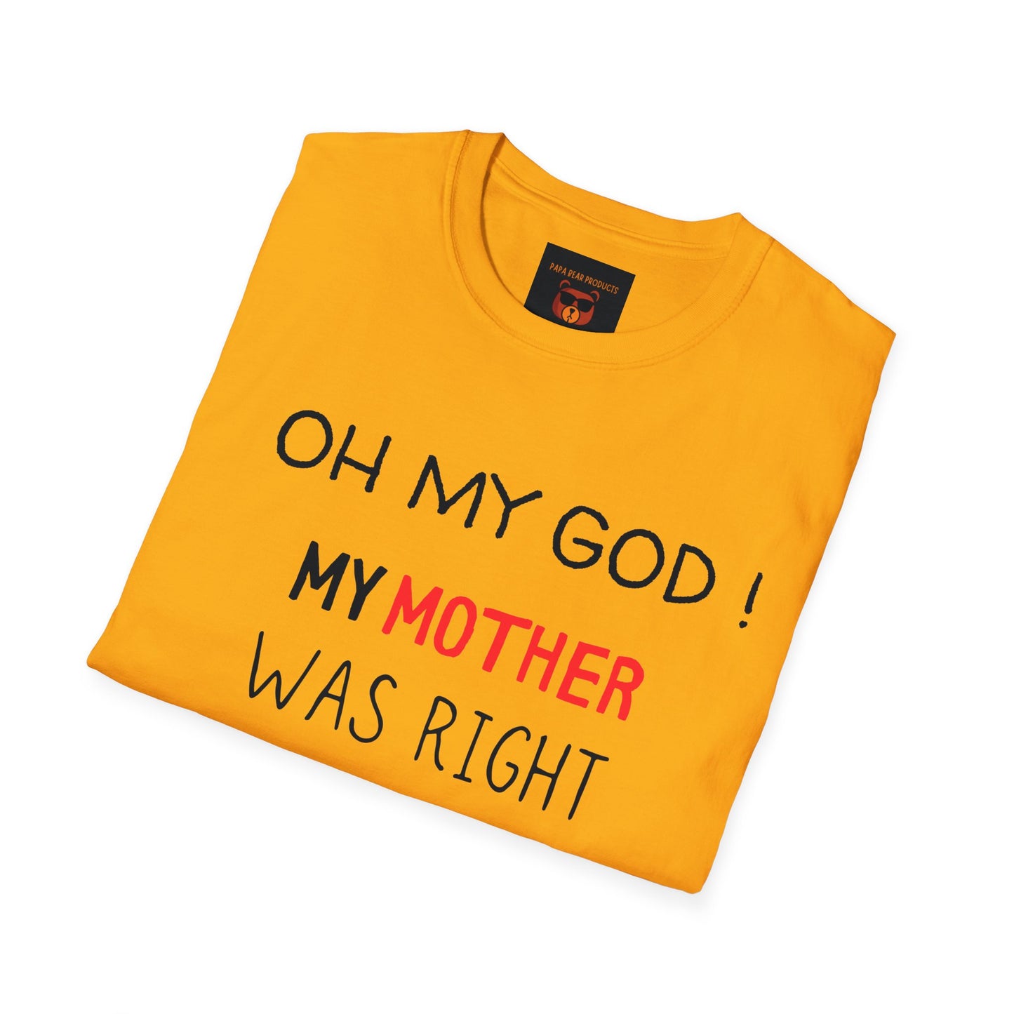 OMG ! Mom Was Right About Everything ! Softstyle T-Shirt