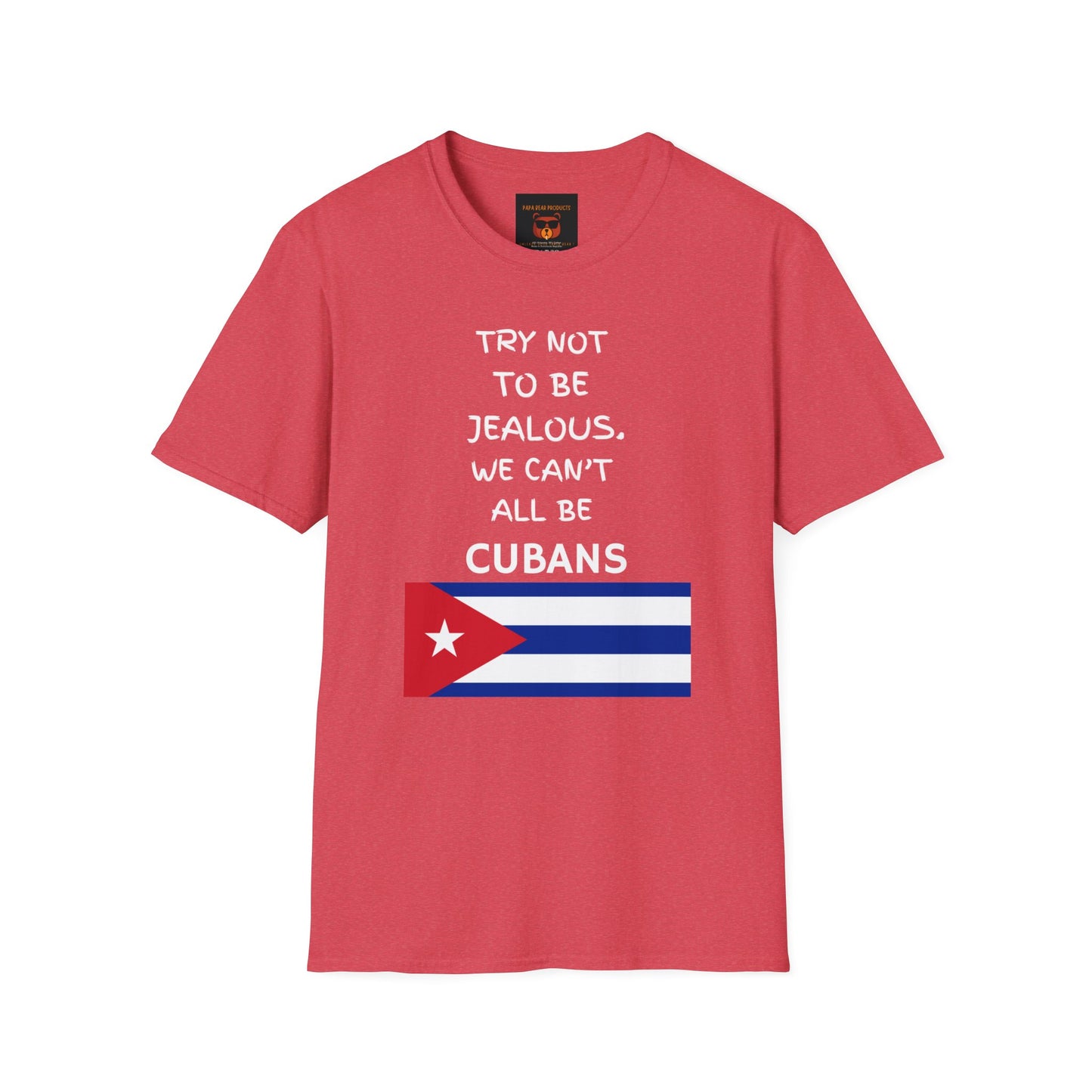 Don't Be Jealous You're Not Cuban  Softstyle T-Shirt