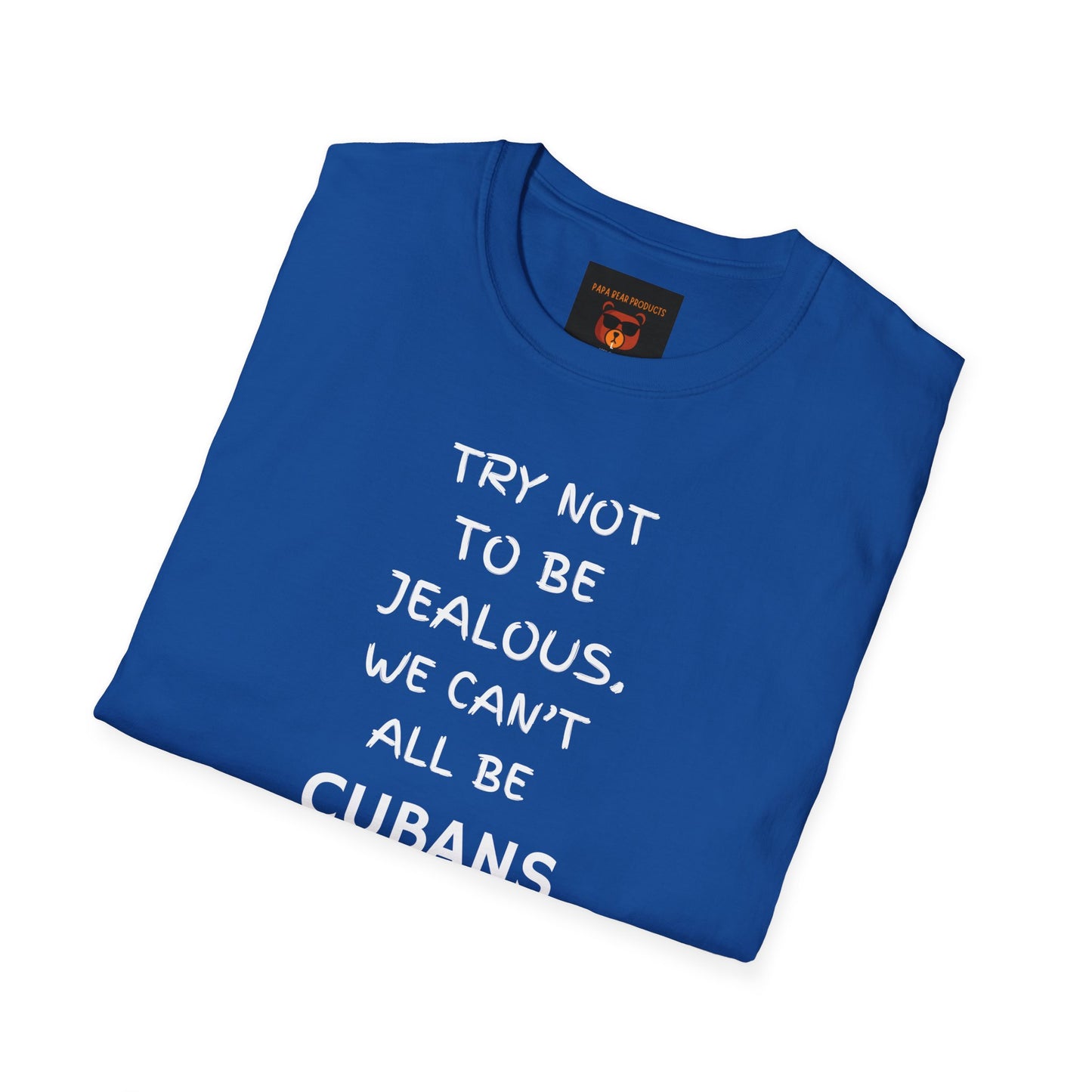 Don't Be Jealous You're Not Cuban  Softstyle T-Shirt