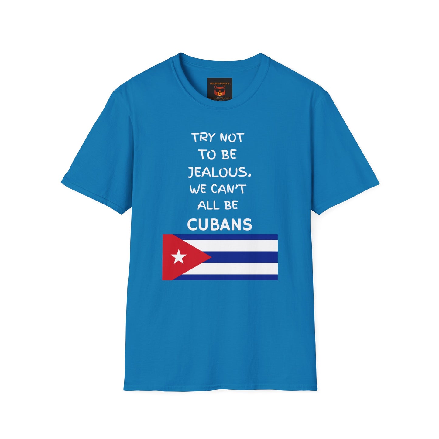 Don't Be Jealous You're Not Cuban  Softstyle T-Shirt