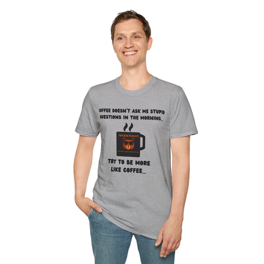 Coffee Doesn't Ask Me Stupid Questions T-Shirt