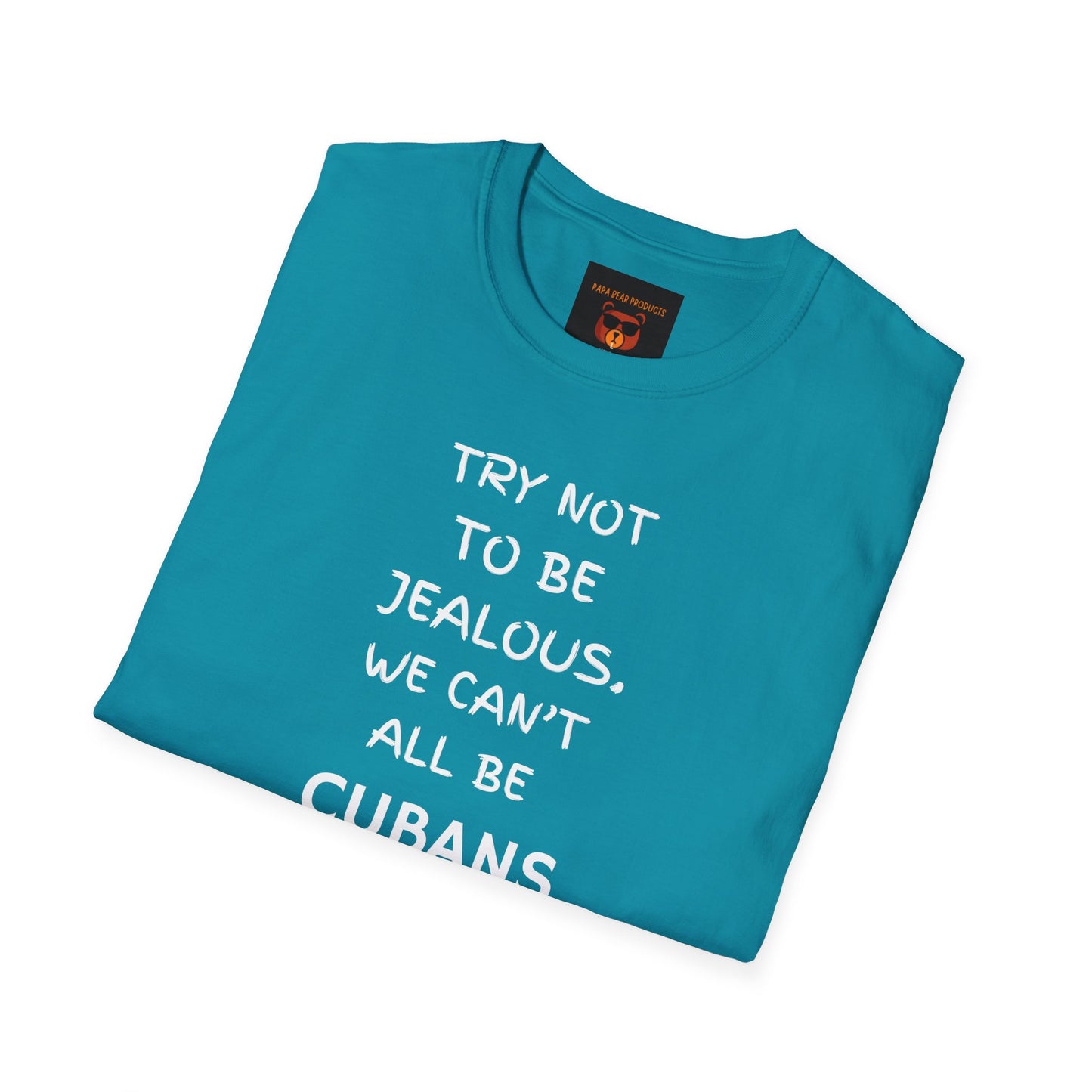 Don't Be Jealous You're Not Cuban  Softstyle T-Shirt