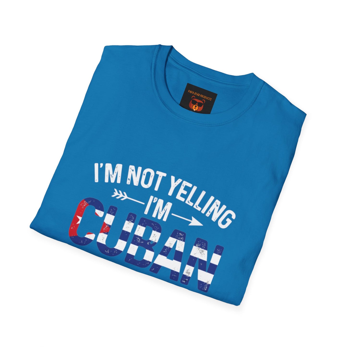 I'm Not Yelling, I'm Cuban Softstyle T-Shirt