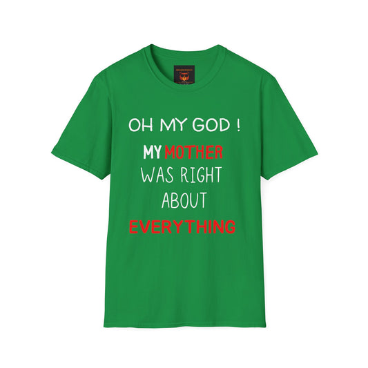 OMG ! Mom Was Right About Everything ! Softstyle T-Shirt