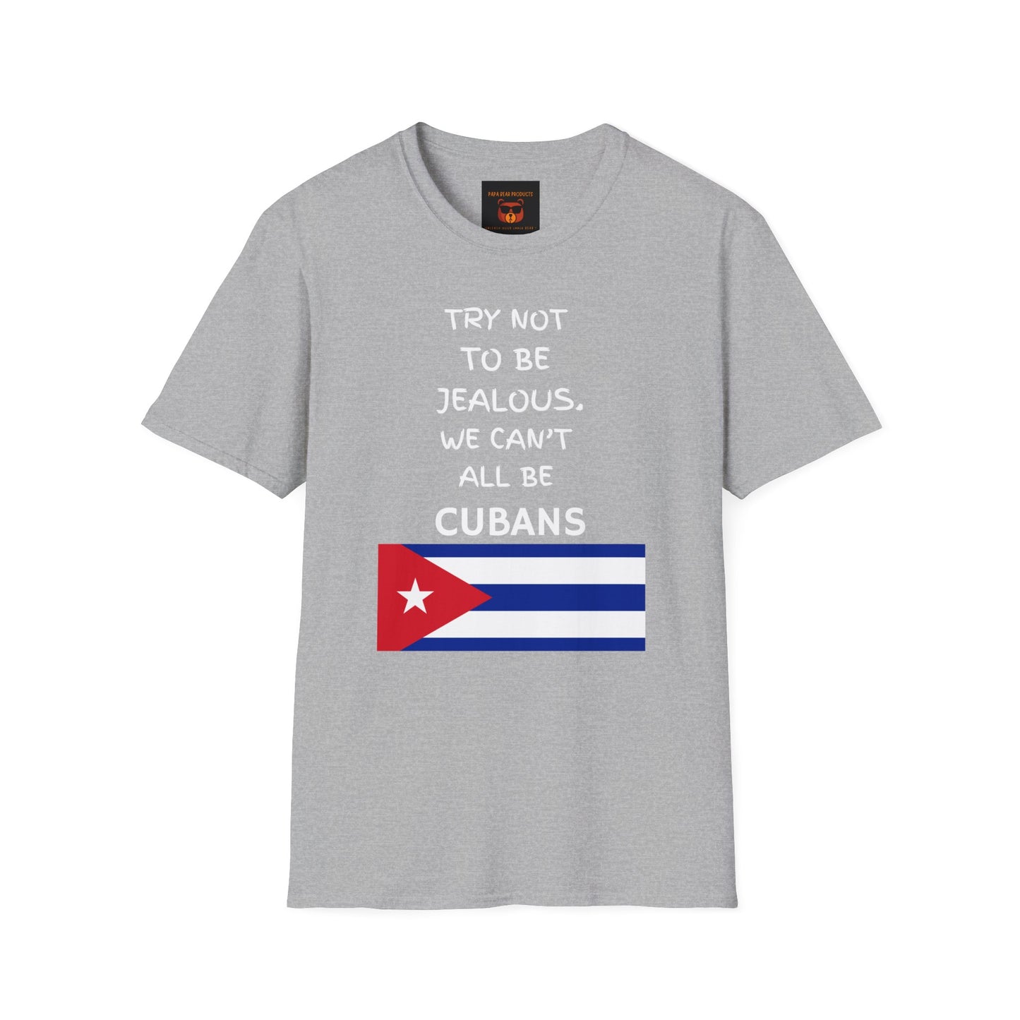 Don't Be Jealous You're Not Cuban  Softstyle T-Shirt