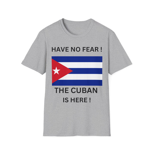 Have No Fear ! The Cuban Is Here ! Unisex Softstyle T-Shirt