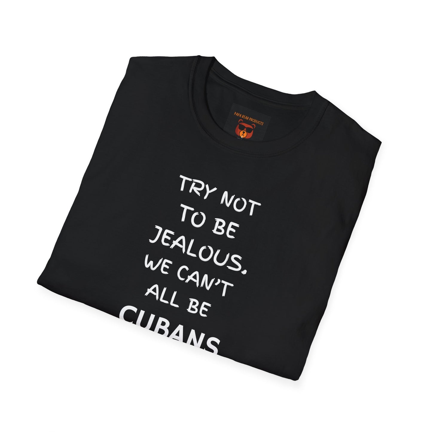 Don't Be Jealous You're Not Cuban  Softstyle T-Shirt