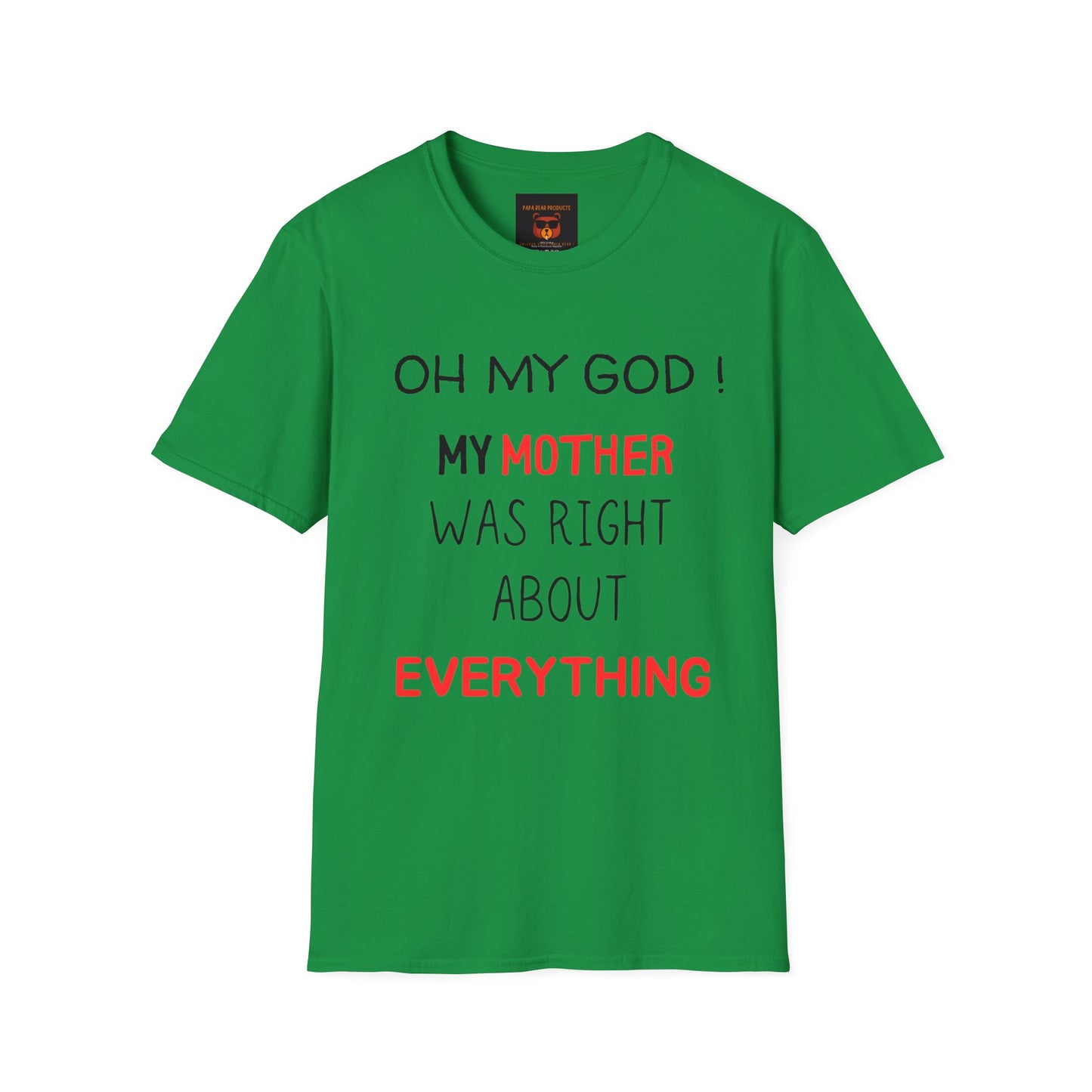 OMG ! Mom Was Right About Everything ! Softstyle T-Shirt