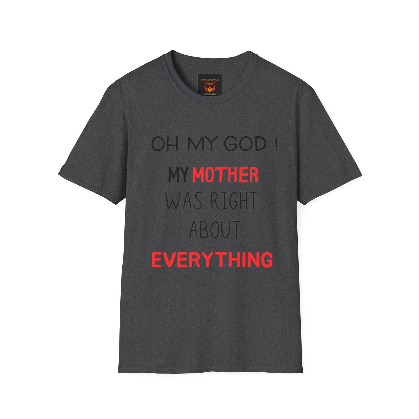 OMG ! Mom Was Right About Everything ! Softstyle T-Shirt