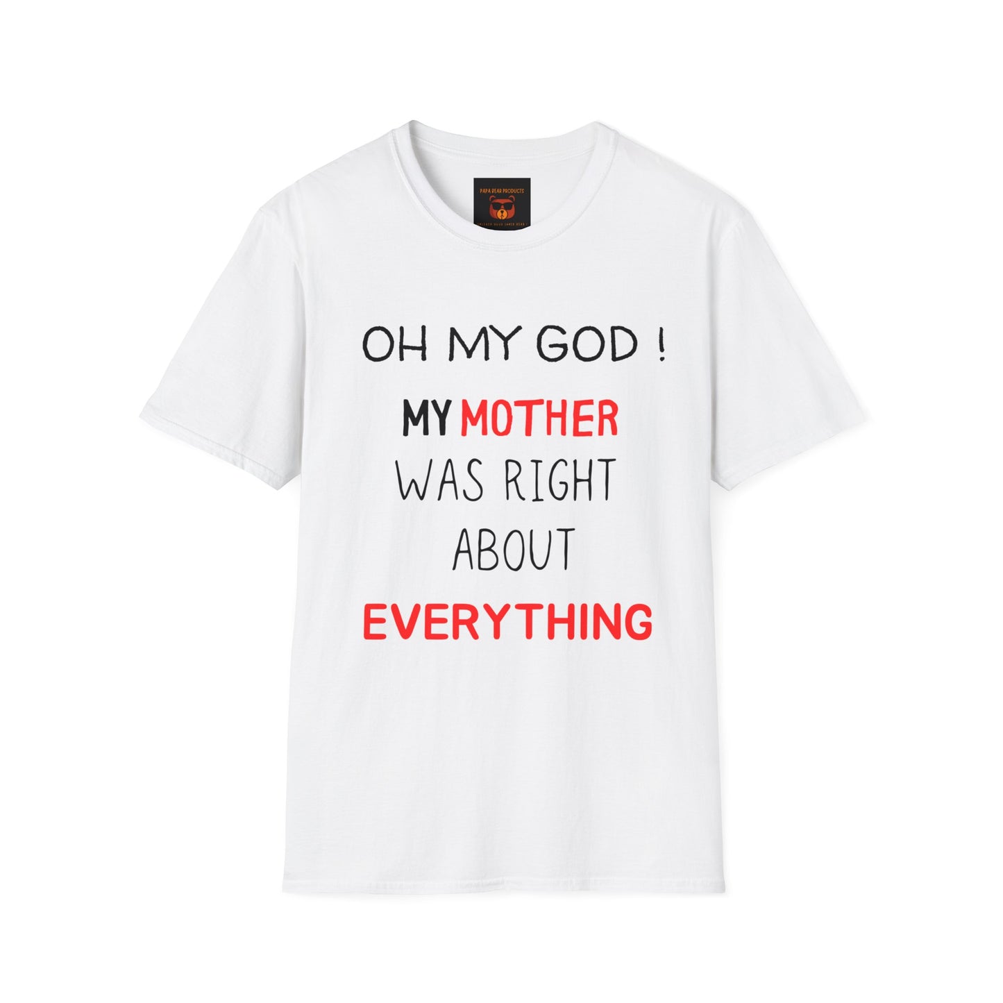 OMG ! Mom Was Right About Everything ! Softstyle T-Shirt