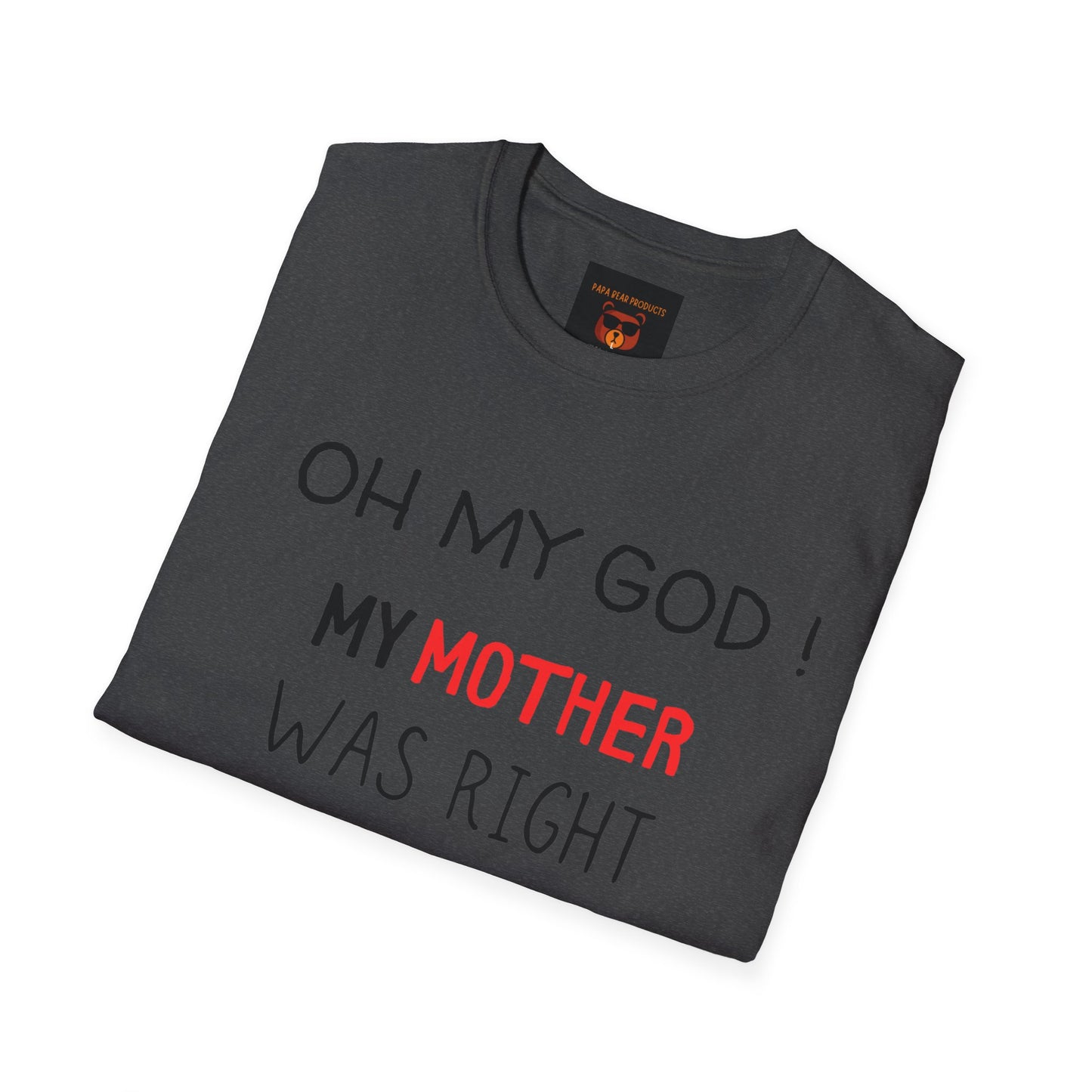 OMG ! Mom Was Right About Everything ! Softstyle T-Shirt