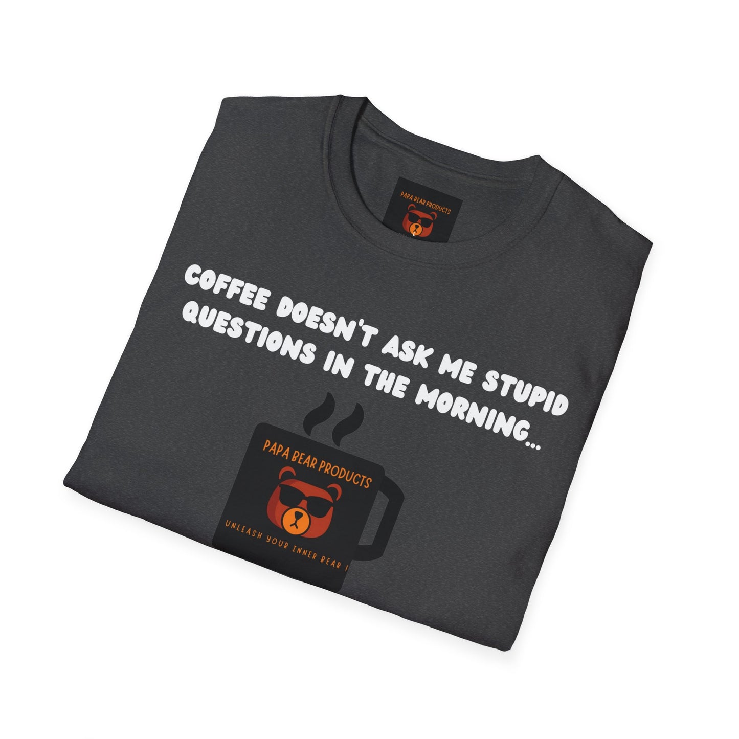 Coffee Doesn't Ask Questions T-Shirt