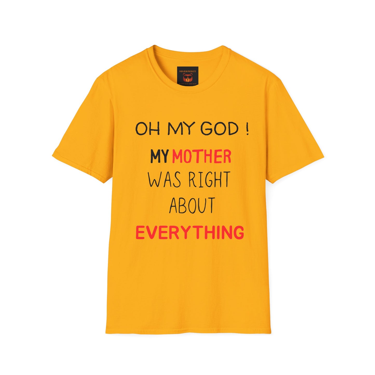 OMG ! Mom Was Right About Everything ! Softstyle T-Shirt